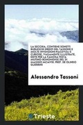 Cover: La Secchia, Contiene Sonetti Burleschi Inediti del Tassone E Molte Invenzioni Piacevoli E Curiose, Vagamente Illustrate, Edite Per La Famosa Festa Mutino-Bononiense del 31 Maggio MCMVIII. Pref. de Olindo Guerrini - Trieste Publishing