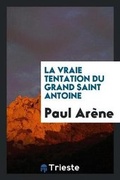 Cover: La Vraie Tentation Du Grand Saint Antoine - Trieste Publishing