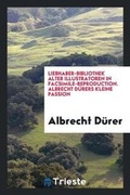 Cover: Albrecht Duerer's Kleine Passion - Trieste Publishing