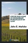 Cover: Lois de Guillaume Le Conquerant En Francais Et En Latin - Trieste Publishing