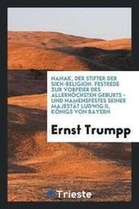 Abbildung von: Nanak, Der Stifter Der Sikh-Religion. Festrede Zur Vorfeier Des Allerhoechsten Geburts- Und Namensfestes Seiner Majestaet Ludwig II., Koenigs Von Bayern - Trieste Publishing