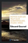 Cover: Notice Sur Les Travaux Scientifiques. [paris-1900] - Trieste Publishing