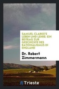 Cover: Samuel Clarke's Leben Und Lehre - Trieste Publishing