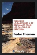 Cover: Tables de Logarithmes A 27 Decimales Pour Les Calculs de Precision - Trieste Publishing