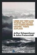 Cover: Ueber Die Vierfache Wurzel Des Satzes Vom Zureichenden Grunde - Trieste Publishing