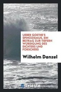 Cover: Ueber Goethe's Spinozismus, Ein Beitrag Zur Tiefern Wuerdigung Des Dichters Und Forschers - Trieste Publishing