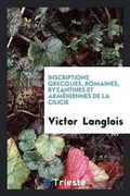 Cover: Inscriptions Grecques, Romaines, Byzantines Et Armeniennes de la Cilicie - Trieste Publishing