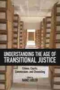 Cover: Understanding the Age of Transitional Justice - Rutgers University Press