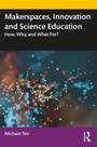 Cover: Makerspaces, Innovation and Science Education - Routledge
