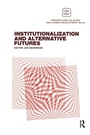 Cover: Institutionalization and Alternative Futures - Baywood Publishing Company Inc
