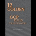 Cover: 12 Golden GCP Rules for Investigators - Canary Publications