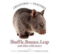 Cover: Creatures with Features: Shuffle, Bounce and Leap - Australian Geographic Pty Ltd