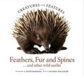 Cover: Creatures with Features: Feathers, Fur and Spines - Australian Geographic Pty Ltd