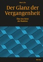 Cover: Der Glanz der Vergangenheit - NZZ Libro ein Imprint der Schwabe Verlagsgruppe AG