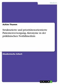 Abbildung von: Strukturierte und prioritätenorientierte Patientenversorgung. Akronyme in der präklinischen Notfallmedizin - GRIN Verlag