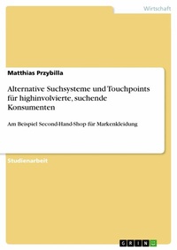 Abbildung von: Alternative Suchsysteme und Touchpoints für highinvolvierte, suchende Konsumenten - GRIN Verlag