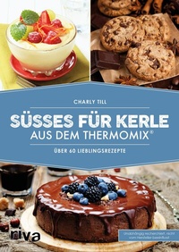 Abbildung von: Süßes für Kerle aus dem Thermomix® - Riva