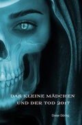 Cover: Das kleine M&auml;dchen und de Tod 2017 / Das kleine M&auml;dchen und der Tod 2017 - epubli