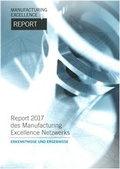 Cover: Manufacturing Excellence Report 2017 - Erkenntnisse und Ergebnisse - Universit&auml;tsverlag der TU Berlin