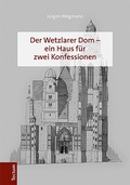 Cover: Der Wetzlarer Dom - ein Haus f&uuml;r zwei Konfessionen - Tectum Wissenschaftsverlag