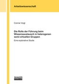 Cover: Die Rolle der F&uuml;hrung beim Wissensaustausch in heterogenen semi-virtuellen Gruppen - Shaker