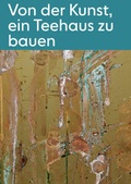 Cover: Von der Kunst, ein Teehaus zu bauen - Verlag f&uuml;r Moderne Kunst