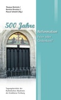 Cover: 500 Jahre Reformation - Katholische Akad. Freiburg