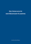 Cover: Die Geschichte der B&uuml;dinger Kaserne - Geschichtswerkstatt B&uuml;dingen