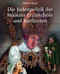 Cover: Die Judenpolitik der Mainzer Erzbisch&ouml;fe und Kurf&uuml;rsten - N&uuml;nnerich-Asmus Verlag