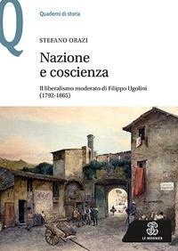 Abbildung von: Nazione e coscienza. Il liberalismo moderato di Filippo Ugolini (1792-1865) - Quaderni di storia;Mondadori Education