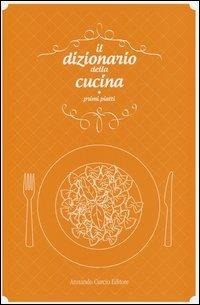 Abbildung von: Il dizionario della cucina. Primi piatti - Saper&Fare;Curcio