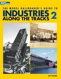 Enlarge image Cover: Model Railroader's Guide to Industries Along the Tracks II - Kalmbach Publishing Company