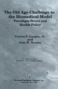 Enlarge image Cover: The Old Age Challenge to the Biomedical Model - Baywood Publishing Company Inc