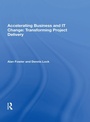 Cover: Accelerating Business and IT Change: Transforming Project Delivery - Routledge