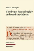 Cover: N&uuml;rnberger Fastnachtspiele und st&auml;dtische Ordnung - Mohr Siebeck