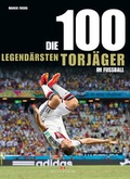 Cover: Die 100 legend&auml;rsten Torj&auml;ger im Fu&szlig;ball - Delius Klasing