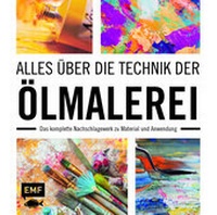 Abbildung von: Alles über die Technik der Ölmalerei - Edition Michael Fischer / EMF Verlag