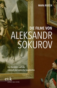 Abbildung von: Die Filme von Aleksandr Sokurov - edition text + kritik