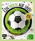 Cover: Ein HOCH auf uns! Das Fu&szlig;ballparty-Fanbuch - Limitierte WM-Ausgabe mit Spielplan - Edition Michael Fischer / EMF Verlag
