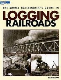 Enlarge image Cover: The Model Railroader's Guide to Logging Railroads - Kalmbach Publishing Co ,U.S.