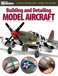 Cover: Building and Detailing Model Aircraft - Kalmbach Publishing Co ,U.S.