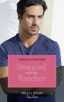 Cover: Stranded With The Rancher - Mills & Boon