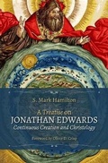 Cover: A Treatise on Jonathan Edwards, Continuous Creation and Christology - Jesociety Press