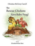 Cover: The Rescue Chickens Save Baby Frog! - Christina McGinty-Carroll