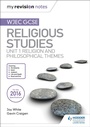 Cover: My Revision Notes WJEC GCSE Religious Studies: Unit 1 Religion and Philosophical Themes - Hodder Education