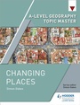 Cover: A-level Geography Topic Master: Changing Places - Hodder Education