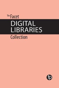 Enlarge image Cover: The Facet Digital Libraries Collection - Facet Publishing