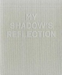 Enlarge image Cover: My Shadow's Reflection - Ikon Gallery Ltd