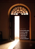 Cover: Epistemology, Ethics, and Meaning in Unusually Personal Scholarship - Palgrave Macmillan