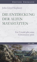 Cover: Die Entdeckung der alten Mayast&auml;tten - edition erdmann ein Imprint von Verlagshaus R&ouml;merweg